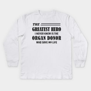 Organ Recipient  - The greatest hero I never knew is the organ donor Kids Long Sleeve T-Shirt